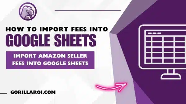 How to Import Amazon Seller Fees into Google Sheets 14 How to Import Amazon Seller Fees into Google Sheets Gorilla ROI