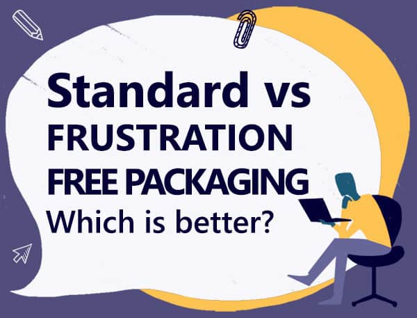 Standard vs Frustration Free Packaging