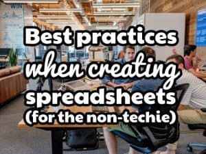 Best practices when creating spreadsheets (for the non-techie)