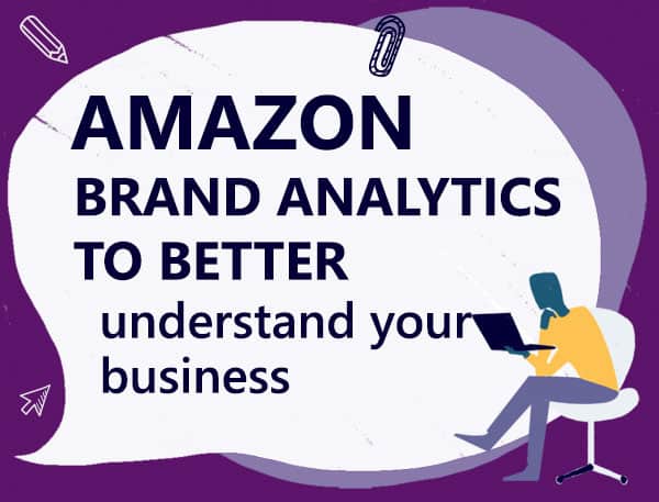 How to use Amazon Brand Analytics and sell more