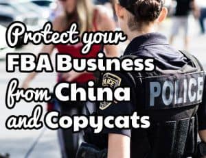 How to protect your FBA business from China and copycats – Part 1