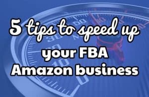 5 ways to speed up your FBA Amazon business